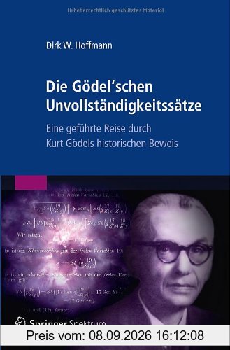 Die Gödel'schen Unvollständigkeitssätze: Eine geführte Reise durch Kurt Gödels historischen Beweis