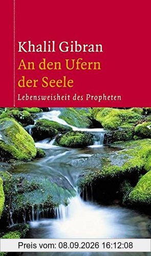 An den Ufern der Seele: Lebensweisheit des Propheten