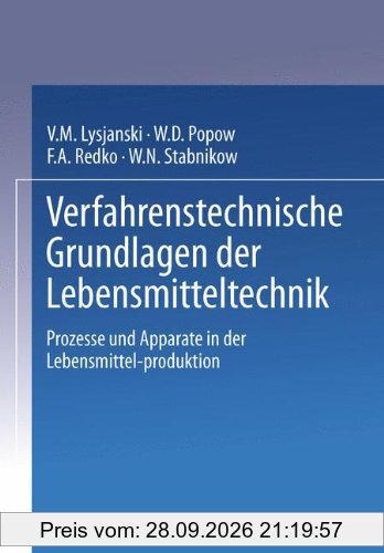 Verfahrenstechnische Grundlagen der Lebensmitteltechnik: Prozesse und Apparate in der Lebensmittel-Produktion