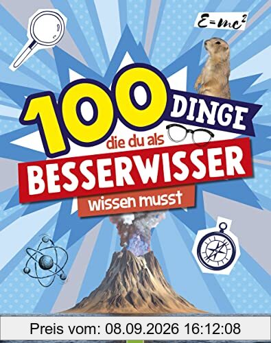 100 Dinge, die du als Besserwisser wissen musst: Mit hilfreichen Tipps, kreativen Anleitungen & spannenden Informationen für Neugierige ab 8 Jahren