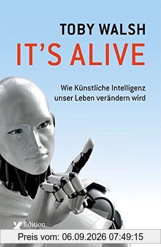 It's alive: Wie künstliche Intelligenz unser Leben verändern wird