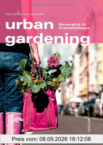Urban Gardening - Gärtnern in der Stadt. Auch auf Balkon und Dachterrasse lassen sich Obst und Gemüse anbauen. Ein Ratgeber für Stadtgärtner, mit ... Europas: Gärtnerglück für Großstadtpflanzen