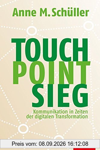 Touch. Point. Sieg.: Kommunikation in Zeiten der digitalen Transformation (Dein Business)