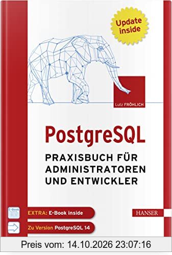PostgreSQL: Praxisbuch für Administratoren und Entwickler