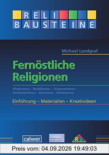 Fernöstliche Religionen: Hinduismus - Buddhismus - Schamanismus - Konfuzianismus - Daoismus - Shintoismus - ReliBausteine sekundar