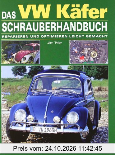 Das VW Käfer Schrauberhandbuch: Reparieren und optimieren leicht gemacht