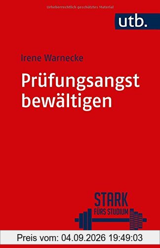 Prüfungsangst bewältigen: Ein Trainingsprogramm in sieben Schritten (Stark fürs Studium, Band 4857)
