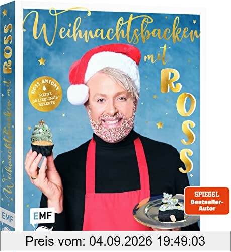 Weihnachtsbacken mit Ross Antony: Meine 50 Lieblingsrezepte von Schokoladen-Panettone bis Rentier-Shortbread