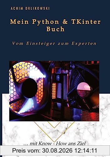 Mein Python & TKinter Buch: Vom Einsteiger zum Experten