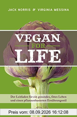 Vegan for Life: Der Leitfaden für ein gesundes, fittes Leben und einen pflanzenbasierten Ernährungsstil
