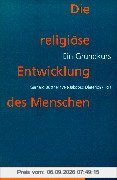 Die religiöse Entwicklung des Menschen: Ein Grundkurs