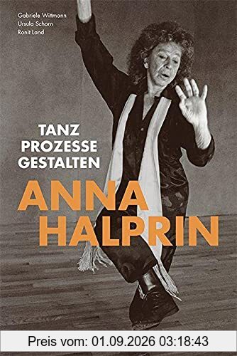 Anna Halprin: Tanz – Prozesse – Gestalten