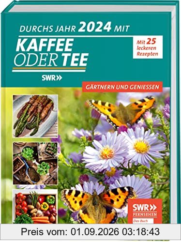 Durchs Jahr 2024 mit KAFFEE ODER TEE: Gärtnern und Genießen