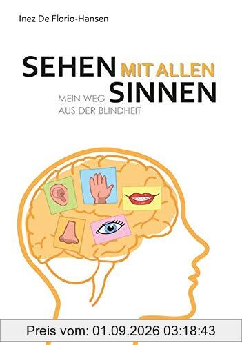 Sehen mit allen Sinnen: Mein Weg aus der Blindheit