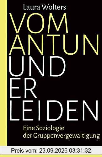 Vom Antun und Erleiden: Eine Soziologie der Gruppenvergewaltigung