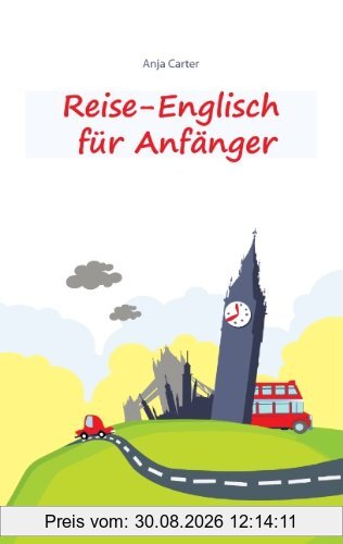 Reise-Englisch für Anfänger: Englisch sprechen - einfacher geht's nicht