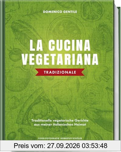 La cucina vegetariana tradizionale: Traditionelle vegetarische Gerichte aus meiner italienischen Heimat - Authentische Rezepte für Pasta, …
