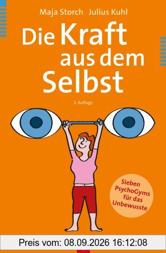 Die Kraft aus dem Selbst: Sieben PsychoGyms für das Unbewusste