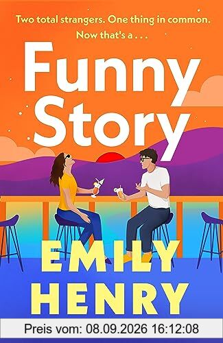 Funny Story: A shimmering, joyful new novel about a pair of opposites with the wrong thing in common, from #1 New York Times and Sunday Times bestselling author Emily Henry