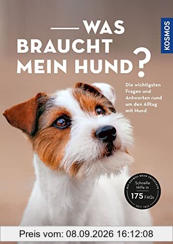 Was braucht mein Hund?: Die wichtigsten Fragen und Antworten rund um den Alltag mit Hund