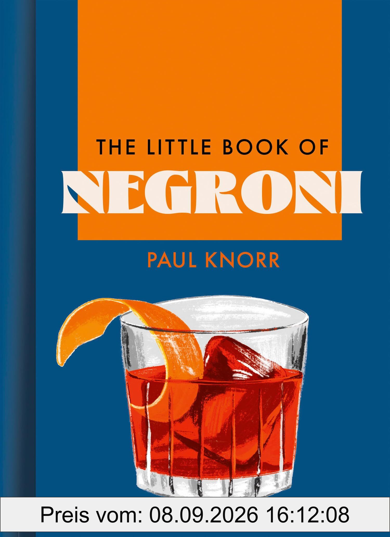 The Little Book of Negroni: A celebration of the world’s favourite apéritif: cocktail recipes