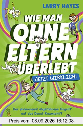 Wie man ohne Eltern überlebt – jetzt wirklich! Der phänomenal abgefahrene Angriff auf das Donut-Raumschiff: Comicroman für Kinder ab 9 Jahre
