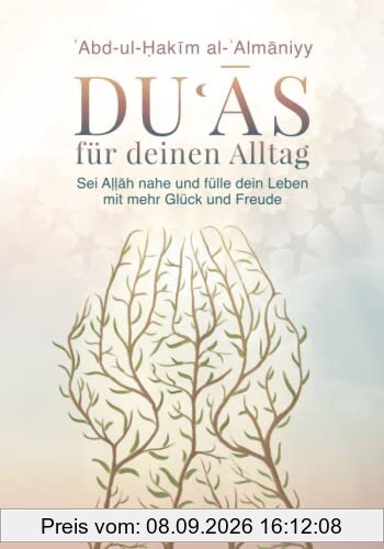 Duʿās für deinen Alltag: Sei Aḷḷāh nahe und fülle dein Leben mit Glück und Freude