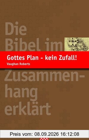 Gottes Plan - kein Zufall!: Die Bibel im Zusammenhang erklärt
