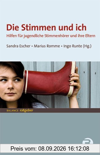 Die Stimmen und ich: Hilfen für jugendliche Stimmenhörer und ihre Eltern