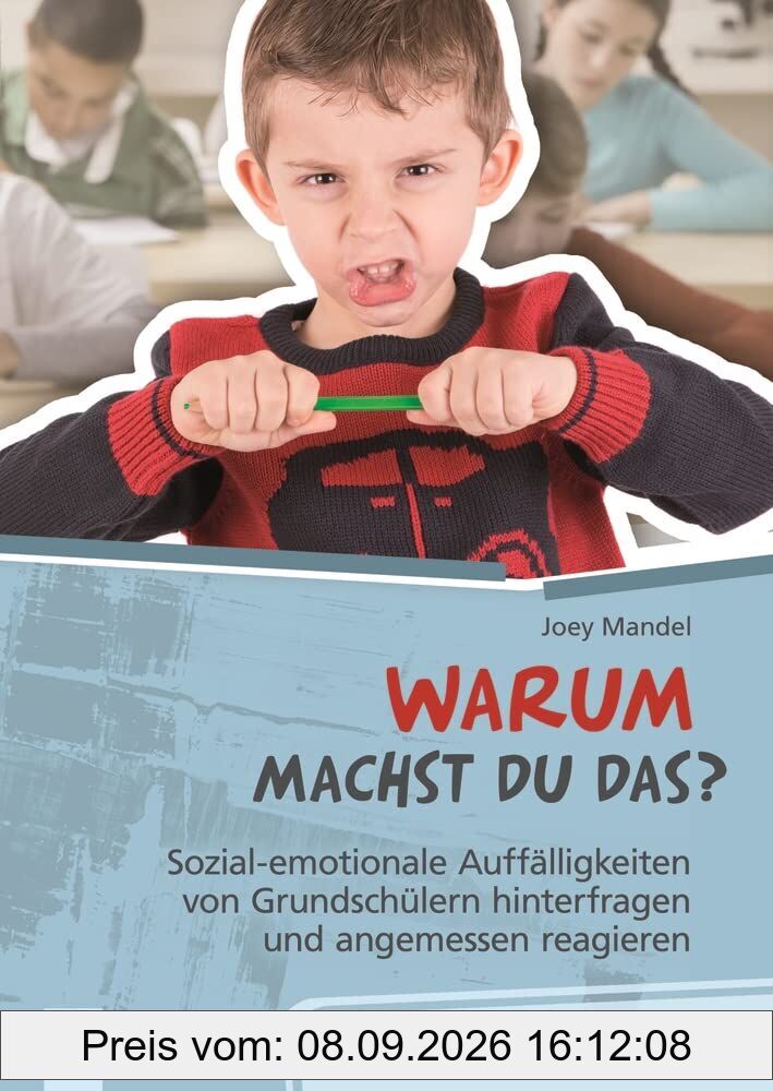 Warum machst du das? Sozial-emotionale Auffälligkeiten von Grundschülern hinterfragen und angemessen reagieren