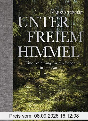 Unter freiem Himmel: Eine Anleitung für ein Leben in der Natur