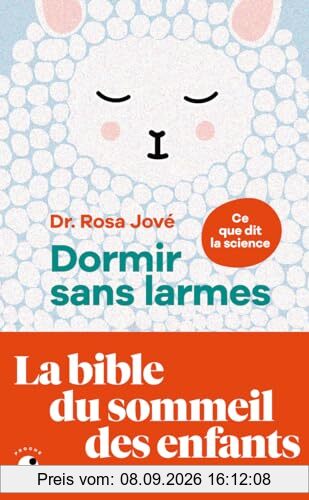 Dormir sans larmes : ce que dit la science : les découvertes de la science du sommeil de 0 à 6 ans