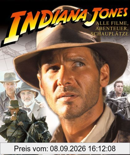 Indiana Jones. Alle Filme, Abenteuer, Schauplätze