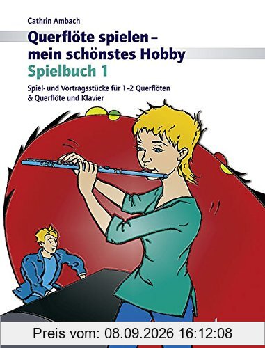 Querflöte spielen - mein schönstes Hobby: Spielbuch 1. Spiel- und Vortragsstücke für 1-2 Querflöten & Querflöte und Klavier (Neuauflage). Vol. 1. Flöte und Klavier oder 2 Flöten. Spielbuch.