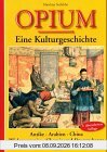 Opium. Eine Kulturgeschichte. Antike - Arabien - China - Wirkungsweise - Chemie und Drogen heute.