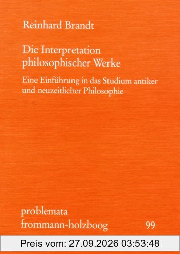Die Interpretation philosophischer Werke: Eine Einführung in das Studium antiker und neuzeitlicher Philosophie