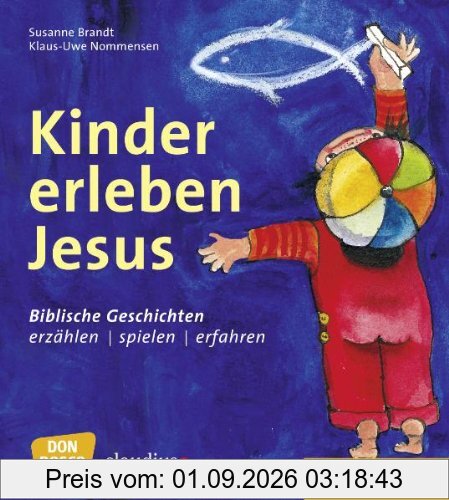 Kinder erleben Jesus: Biblische Geschichten erzählen, spielen und erfahren. Ein Werkbuch