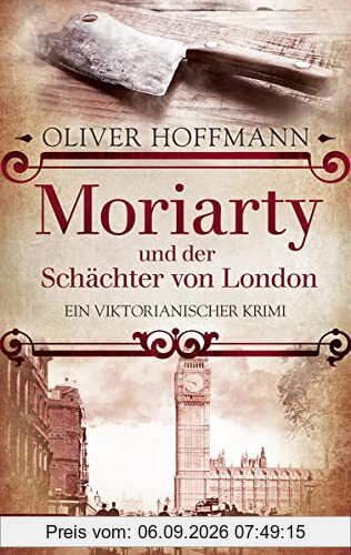 Moriarty und der Schächter von London: Ein viktorianischer Krimi
