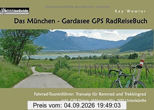 Das München - Gardasee GPS RadReiseBuch: Fahrrad-Tourenführer: Transalp für Rennrad und Trekkingrad, inkl. GPS-Daten, Höhenprofile, 200 Unterkünfte (PaRADise Guide)