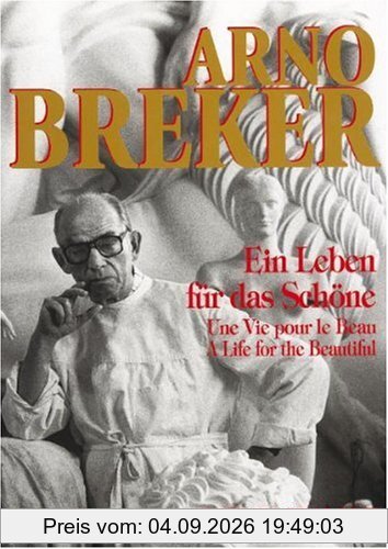 Arno Breker. Ein Leben für das Schöne