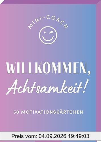 Mini-Coach. Willkommen, Achtsamkeit!: 50 Motivationskärtchen | Hochwertige Kartenbox mit tollen Impulsen für mehr Achtsamkeit im Leben