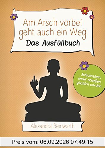 Am Arsch vorbei geht auch ein Weg: Das Ausfüllbuch