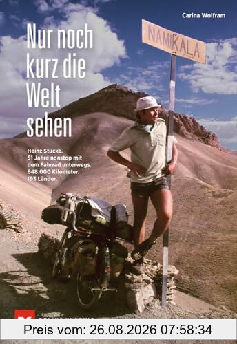 Nur noch kurz die Welt sehen: Heinz Stücke. 51 Jahre nonstop mit dem Fahrrad unterwegs. 648.000 Kilometer. 196 Länder.