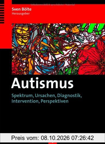 Autismus. Spektrum, Ursachen, Diagnostik, Intervention, Perspektiven