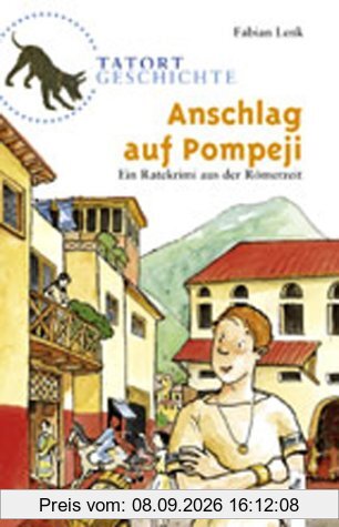 Tatort Geschichte. Anschlag auf Pompeji: Ein Ratekrimi aus der Römerzeit