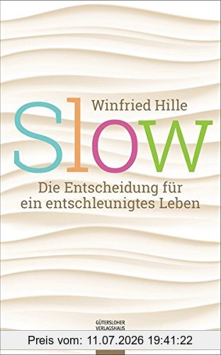 Winfried Hille Slow, Die Entscheidung Für Ein Entschleunigtes Leben
