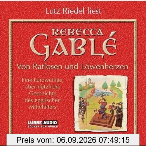 Von Ratlosen und Löwenherzen: Eine kurzweilige, aber nützliche Geschichte des englischen Mittelalters.