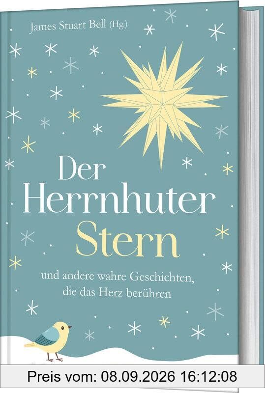 Der Herrnhuter Stern: und andere wahre Geschichten, die das Herz berühren
