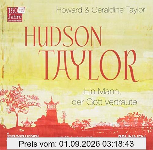 Hudson Taylor: Ein Mann, der Gott vertraute