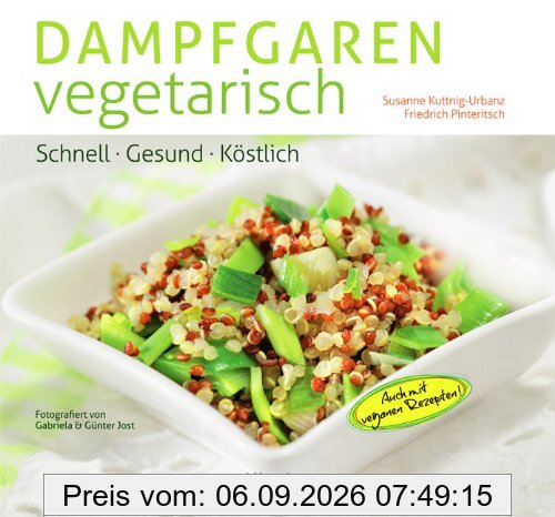 Dampfgaren vegetarisch: Schnell. Gesund. Köstlich